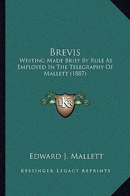 Brevis: Writing Made Brief By Rule As Employed In The Telegraphy Of Mallett (1887)
