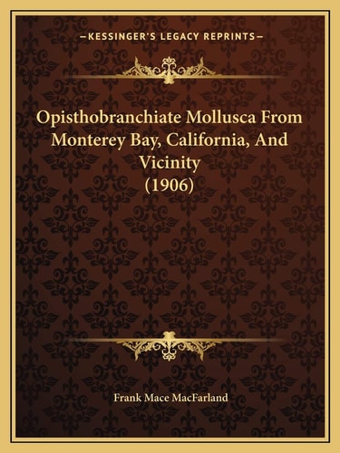 Opisthobranchiate Mollusca From Monterey Bay, California, And Vicinity (1906)