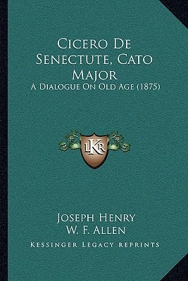 Cicero De Senectute, Cato Major: A Dialogue On Old Age (1875)