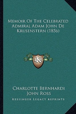 Memoir Of The Celebrated Admiral Adam John De Krusenstern (1856)