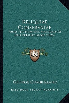 Reliquiae Conservatae: From The Primitive Materials Of Our Present Globe (1826)