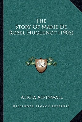 The Story Of Marie De Rozel Huguenot (1906)