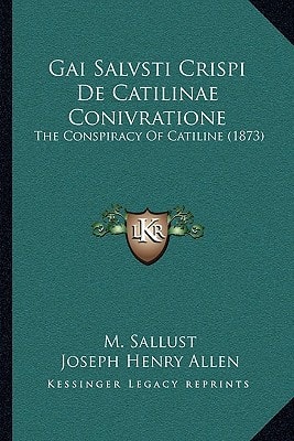 Gai Salvsti Crispi De Catilinae Conivratione: The Conspiracy Of Catiline (1873)