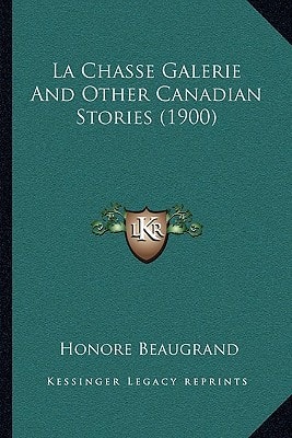La Chasse Galerie And Other Canadian Stories (1900)