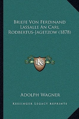 Briefe Von Ferdinand Lassalle An Carl Rodbertus-Jagetzow (1878) (German Edition)