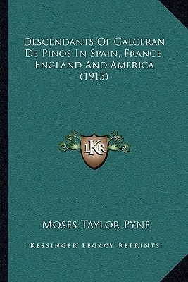 Descendants Of Galceran De Pinos In Spain, France, England And America (1915)