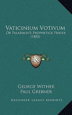 Vaticinium Votivum: Or Palaemon's Prophetick Prayer (1885)