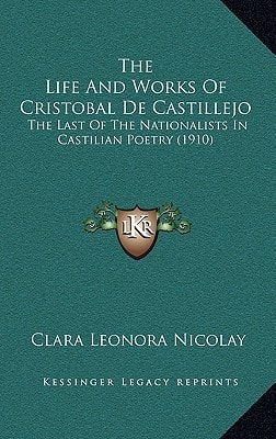 The Life And Works Of Cristobal De Castillejo: The Last Of The Nationalists In Castilian Poetry (1910)