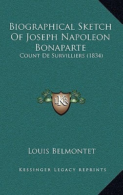 Biographical Sketch Of Joseph Napoleon Bonaparte: Count De Survilliers (1834)