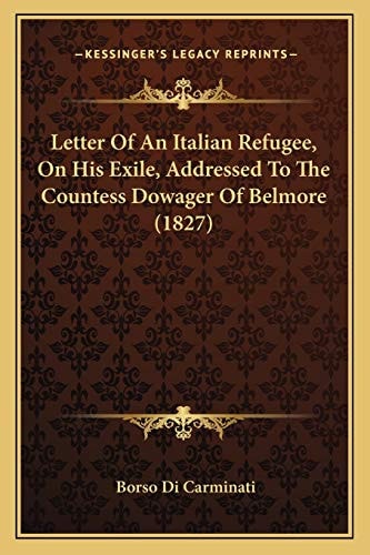Letter Of An Italian Refugee, On His Exile, Addressed To The Countess Dowager Of Belmore (1827)
