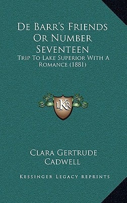 De Barr's Friends Or Number Seventeen: Trip To Lake Superior With A Romance (1881)