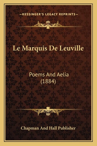 Le Marquis De Leuville: Poems And Aelia (1884)