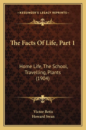 The Facts Of Life, Part 1: Home Life, The School, Travelling, Plants (1904)