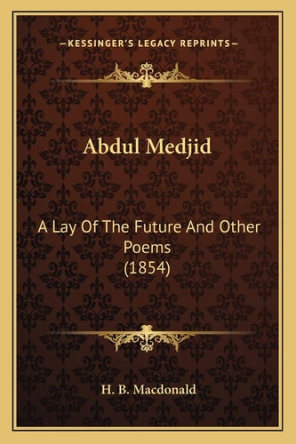 Abdul Medjid: A Lay Of The Future And Other Poems (1854)