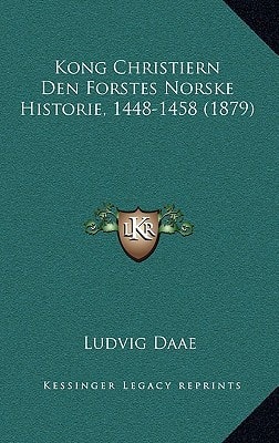 Kong Christiern Den Forstes Norske Historie, 1448-1458 (1879) (Multilingual Edition)