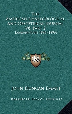 The American Gynaecological And Obstetrical Journal V8, Part 2: January-June 1896 (1896)