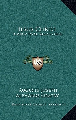 Jesus Christ: A Reply To M. Renan (1868)
