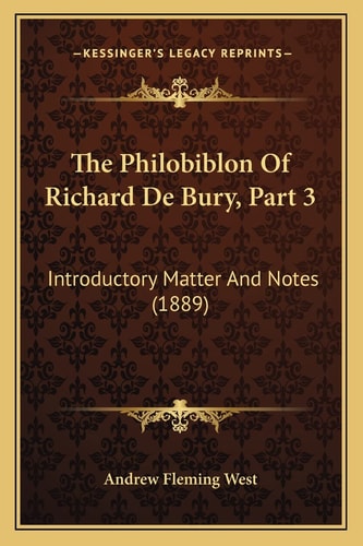The Philobiblon Of Richard De Bury, Part 3: Introductory Matter And Notes (1889)