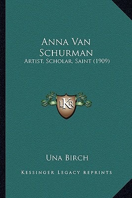 Anna Van Schurman: Artist, Scholar, Saint (1909)