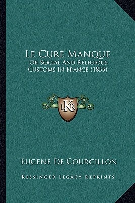 Le Cure Manque: Or Social And Religious Customs In France (1855)