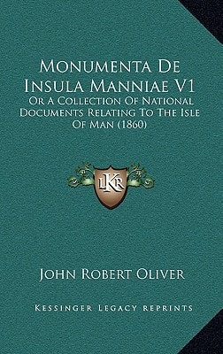 Monumenta De Insula Manniae V1: Or A Collection Of National Documents Relating To The Isle Of Man (1860)
