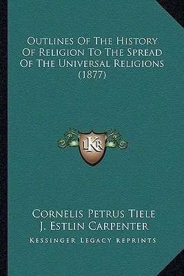 Outlines Of The History Of Religion To The Spread Of The Universal Religions (1877)