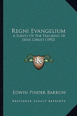 Regni Evangelium: A Survey Of The Teaching Of Jesus Christ (1892)