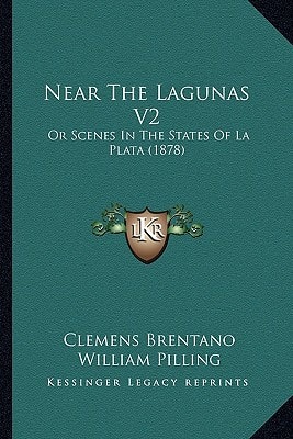 Near The Lagunas V2: Or Scenes In The States Of La Plata (1878)