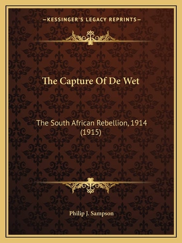 The Capture Of De Wet: The South African Rebellion, 1914 (1915)