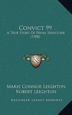 Convict 99: A True Story Of Penal Servitude (1900)