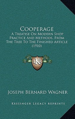 Cooperage: A Treatise On Modern Shop Practice And Methods, From The Tree To The Finished Article (1910)