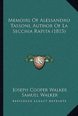 Memoirs Of Alessandro Tassoni, Author Of La Secchia Rapita (1815)
