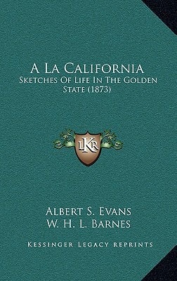A La California: Sketches Of Life In The Golden State (1873)