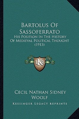 Bartolus Of Sassoferrato: His Position In The History Of Medieval Political Thought (1913)