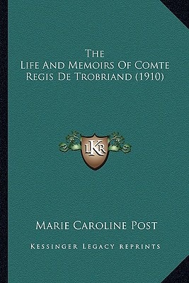 The Life And Memoirs Of Comte Regis De Trobriand (1910)