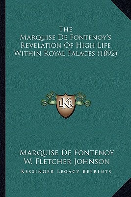 The Marquise De Fontenoy's Revelation Of High Life Within Royal Palaces (1892)