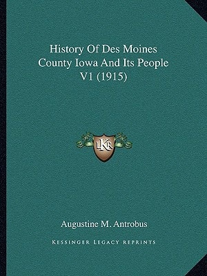 History Of Des Moines County Iowa And Its People V1 (1915)