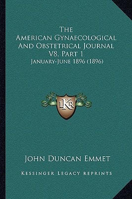 The American Gynaecological And Obstetrical Journal V8, Part 1: January-June 1896 (1896)