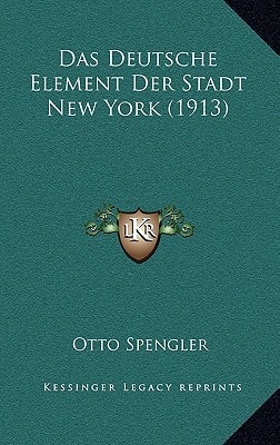 Das Deutsche Element Der Stadt New York (1913) (German Edition)