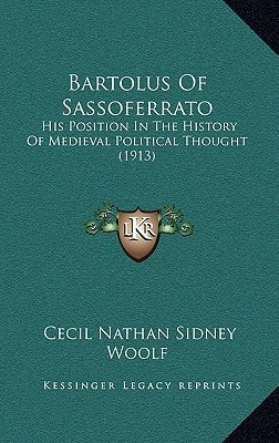 Bartolus of Sassoferrato: His Position in the History of Medieval Political Thought (1913)