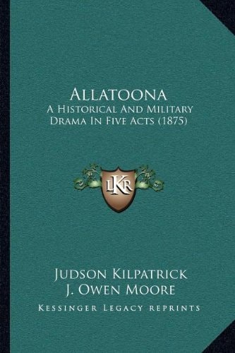 Allatoona: A Historical And Military Drama In Five Acts (1875)