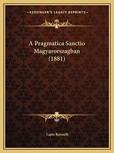 A Pragmatica Sanctio Magyarorszagban (1881) (English and Hungarian Edition)