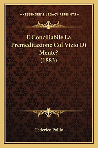 E Conciliabile La Premeditazione Col Vizio Di Mente? (1883) (English and Italian Edition)