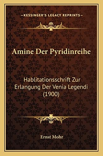 Amine Der Pyridinreihe: Hablitationsschrift Zur Erlangung Der Venia Legendi (1900) (English and German Edition)