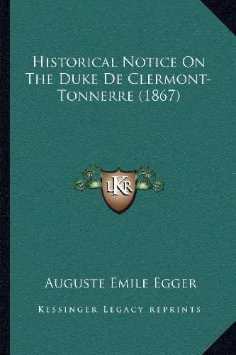 Historical Notice On The Duke De Clermont-Tonnerre (1867)