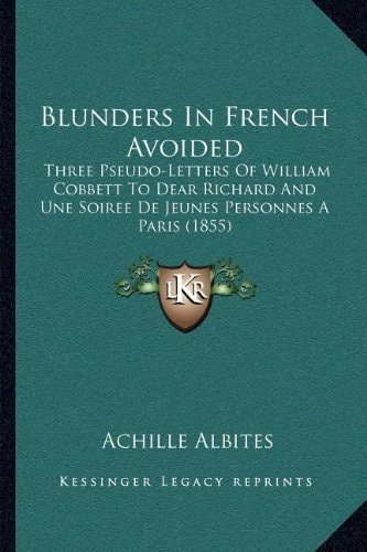Blunders In French Avoided: Three Pseudo-Letters Of William Cobbett To Dear Richard And Une Soiree De Jeunes Personnes A Paris (1855)