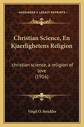Christian Science, En Kjaerlighetens Religion: christian science, a religion of love (1916)