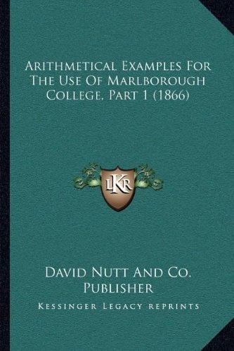 Arithmetical Examples For The Use Of Marlborough College, Part 1 (1866)