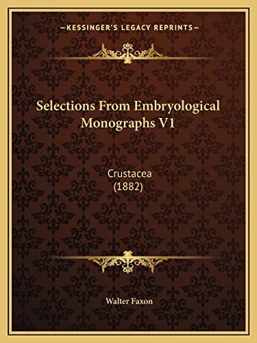 Selections From Embryological Monographs V1: Crustacea (1882)