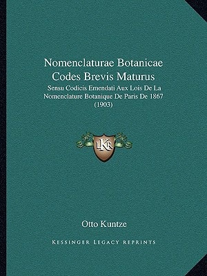 Nomenclaturae Botanicae Codes Brevis Maturus: Sensu Codicis Emendati Aux Lois De La Nomenclature Botanique De Paris De 1867 (1903)